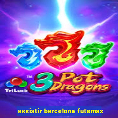 assistir barcelona futemax